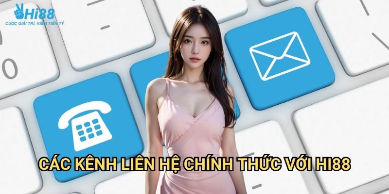Phương thức liên hệ Hi88 - Hỗ trợ khách hàng 24/7 chuyên nghiệp 1 Các kênh liên hệ chính thức với Hi88