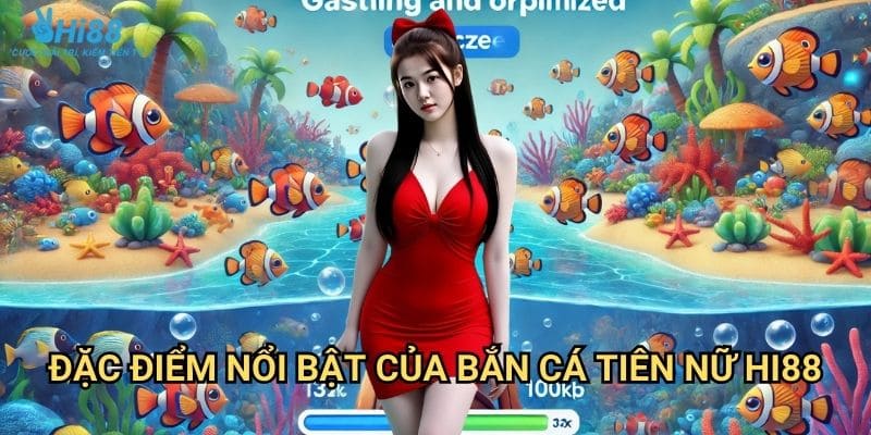 Bắn cá tiên nữ Hi88 - Khám phá thế giới đại dương huyền bí 2 Đặc điểm nổi bật của bắn cá tiên nữ Hi88