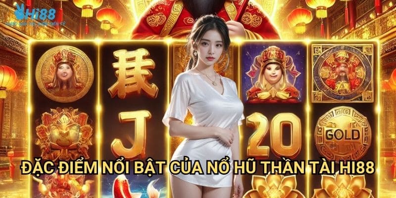 Nổ hũ thần tài Hi88 - Vận may tài lộc với slot game phong thủy 2 Đặc điểm nổi bật của nổ hũ thần tài Hi88
