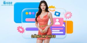 Đăng ký Hi88 - Hướng dẫn chi tiết tạo tài khoản chỉ trong 2 phút