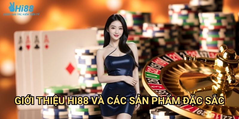 Giới thiệu Hi88 - Thương hiệu uy tín hàng đầu châu Á 2 Giới thiệu Hi88 và các sản phẩm đặc sắc