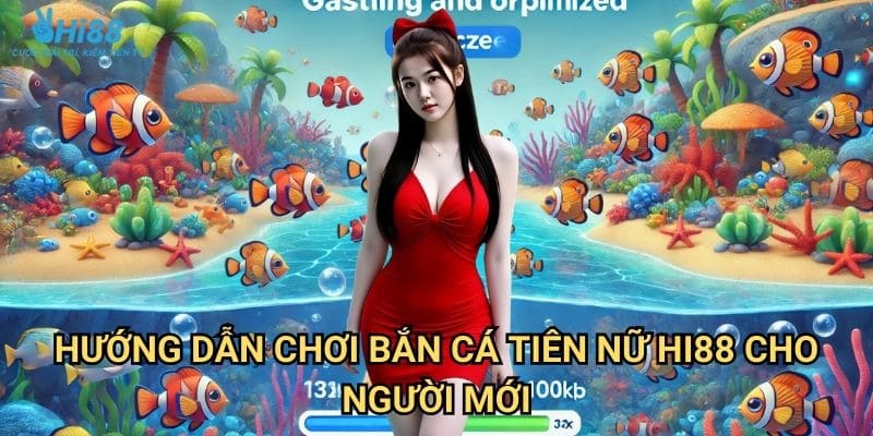 Bắn cá tiên nữ Hi88 - Khám phá thế giới đại dương huyền bí 3 Hướng dẫn chơi bắn cá tiên nữ Hi88 cho người mới