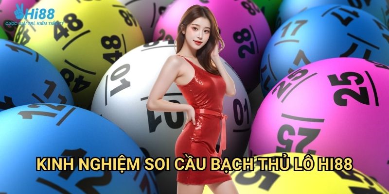 Bạch thủ lô Hi88 - Chiến thuật đánh lô đề hiệu quả cho người chơi 3 Kinh nghiệm soi cầu bạch thủ lô Hi88