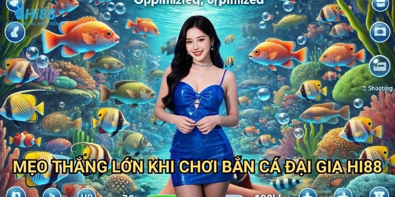 Bắn cá đại gia Hi88 - Săn thưởng triệu đô cùng game bắn cá 3 Mẹo thắng lớn khi chơi bắn cá đại gia Hi88