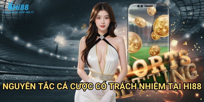 Cá cược có trách nhiệm Hi88 - Chơi game lành mạnh và bền vững 1 Nguyên tắc cá cược có trách nhiệm tại Hi88
